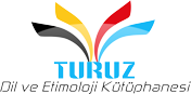 Turuz - Dil ve Etimoloji Kütüphanesi