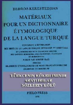 Petros Kirişçiyan Türkcenin Kökbiliminde Araştirilar Sözlerin Kökü MATERIAUX POUR UN DICTIONNNAIRE ETYMOLOGIQUE DE LA LANGUE TURQUE
